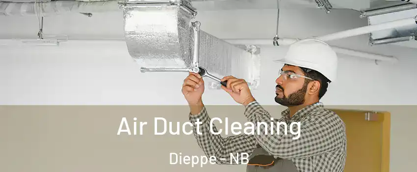  Air Duct Cleaning Dieppe - NB