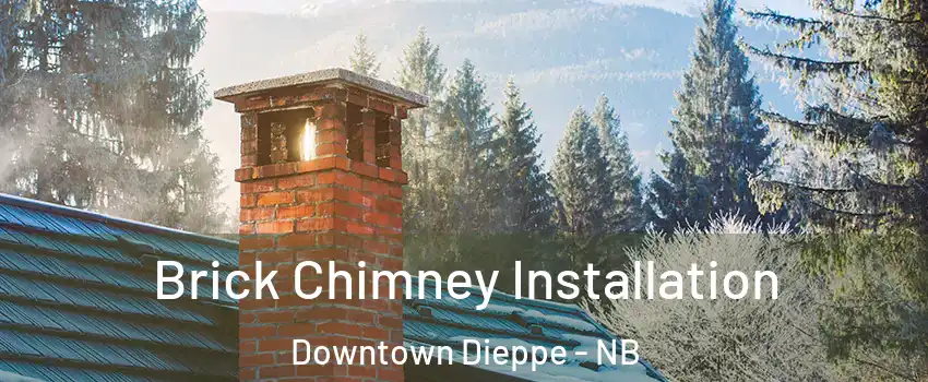  Brick Chimney Installation Downtown Dieppe - NB