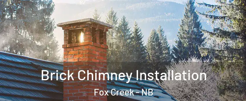  Brick Chimney Installation Fox Creek - NB