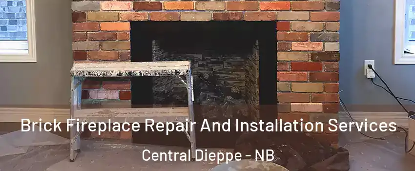  Brick Fireplace Repair And Installation Services Central Dieppe - NB
