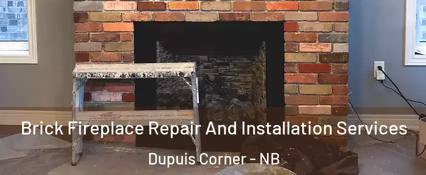  Brick Fireplace Repair And Installation Services Dupuis Corner - NB