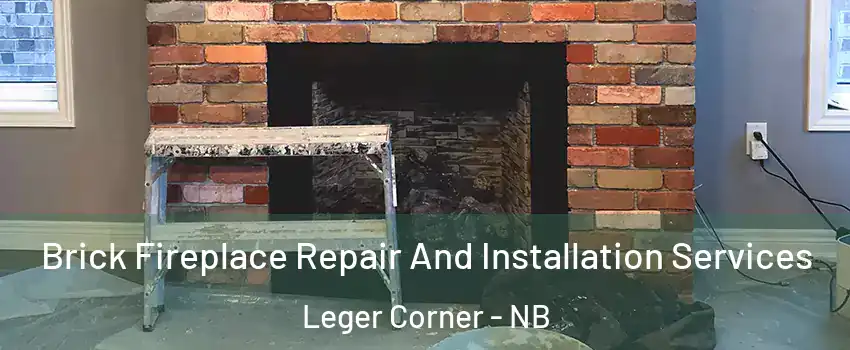  Brick Fireplace Repair And Installation Services Leger Corner - NB
