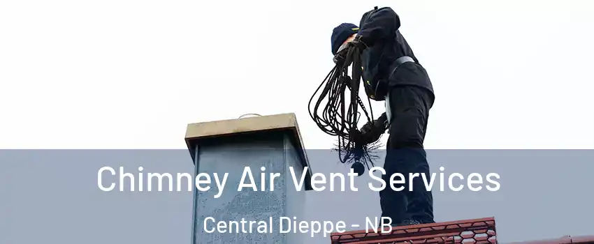  Chimney Air Vent Services Central Dieppe - NB