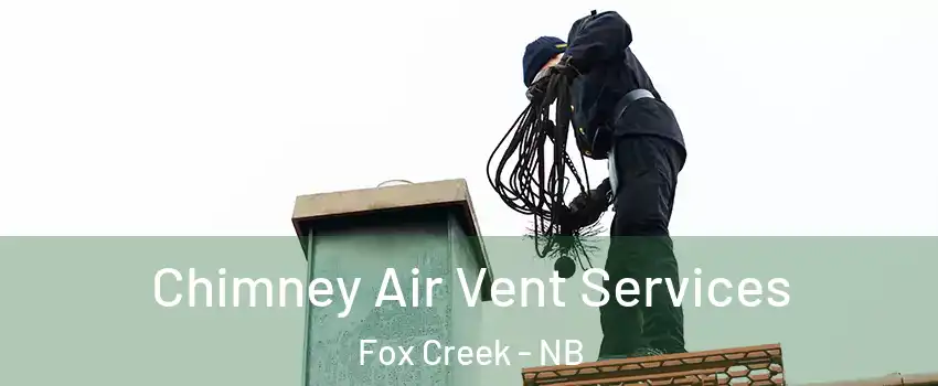  Chimney Air Vent Services Fox Creek - NB