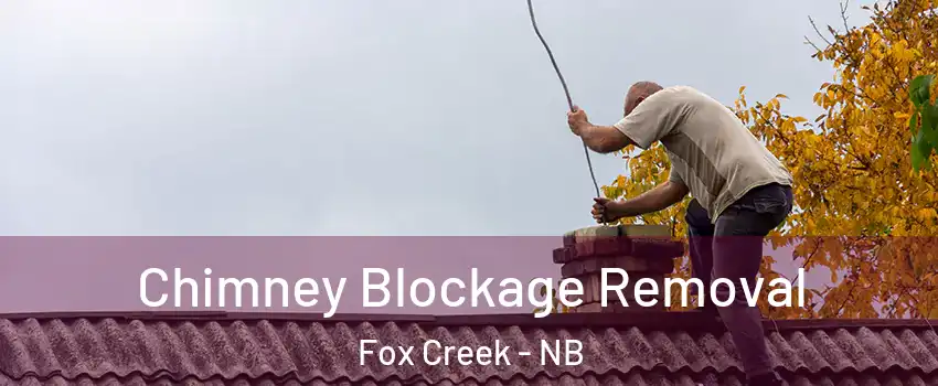  Chimney Blockage Removal Fox Creek - NB