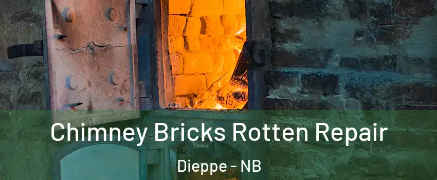  Chimney Bricks Rotten Repair Dieppe - NB