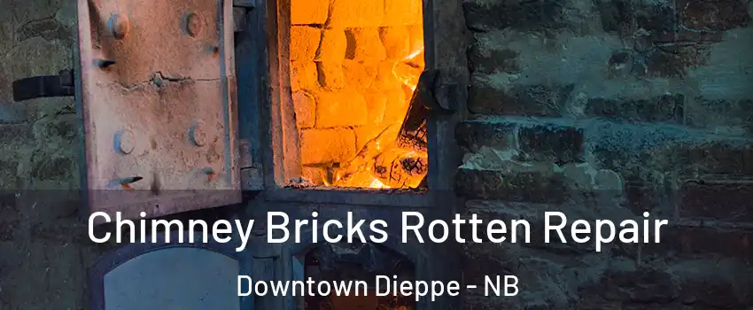  Chimney Bricks Rotten Repair Downtown Dieppe - NB