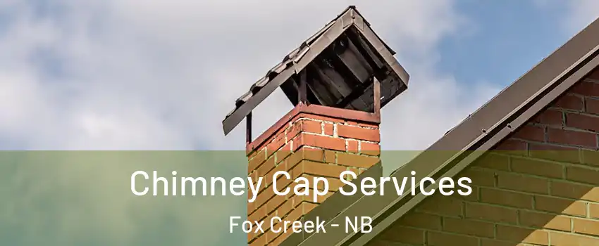  Chimney Cap Services Fox Creek - NB