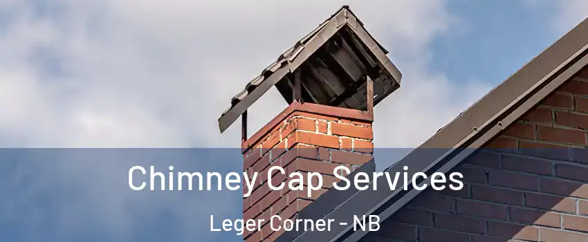  Chimney Cap Services Leger Corner - NB