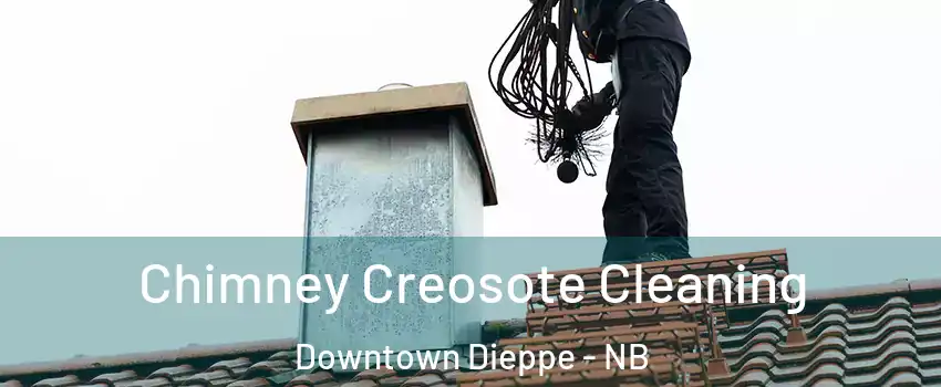  Chimney Creosote Cleaning Downtown Dieppe - NB