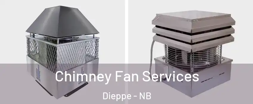  Chimney Fan Services Dieppe - NB