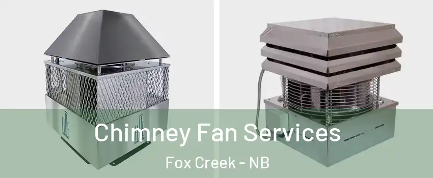  Chimney Fan Services Fox Creek - NB