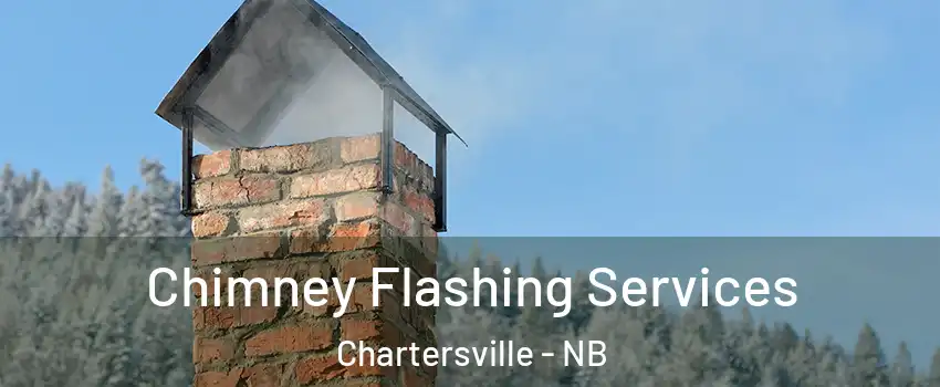 Chimney Flashing Services Chartersville - NB