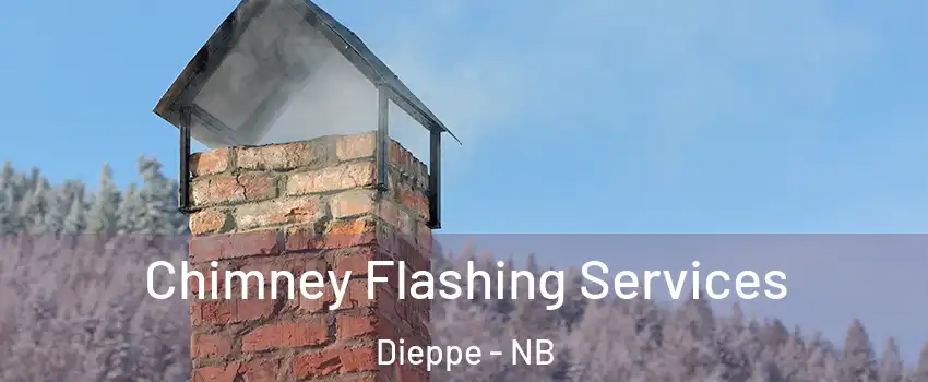 Chimney Flashing Services Dieppe - NB