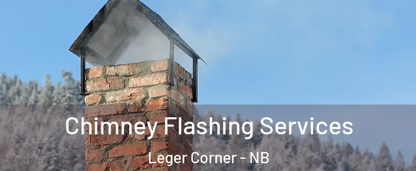 Chimney Flashing Services Leger Corner - NB