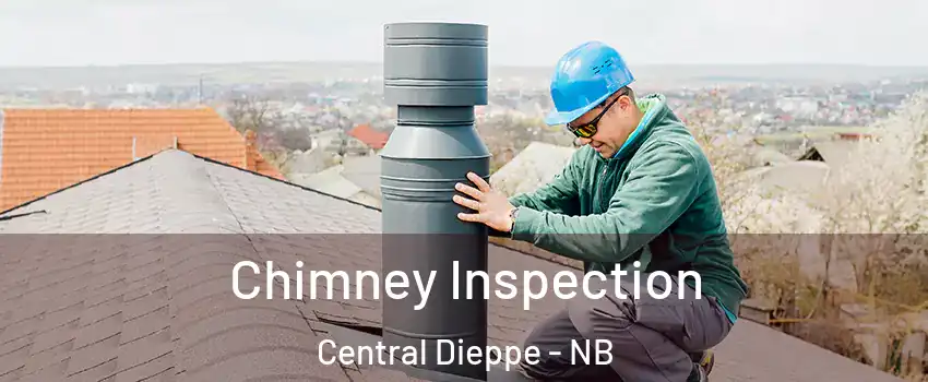  Chimney Inspection Central Dieppe - NB