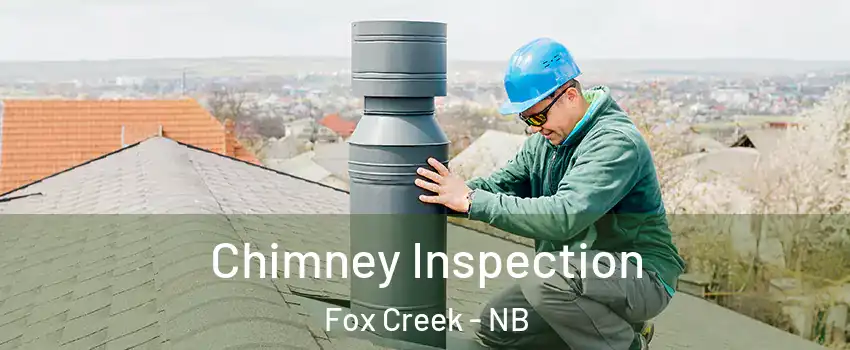  Chimney Inspection Fox Creek - NB