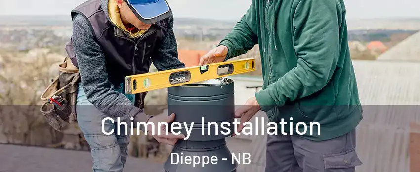  Chimney Installation Dieppe - NB