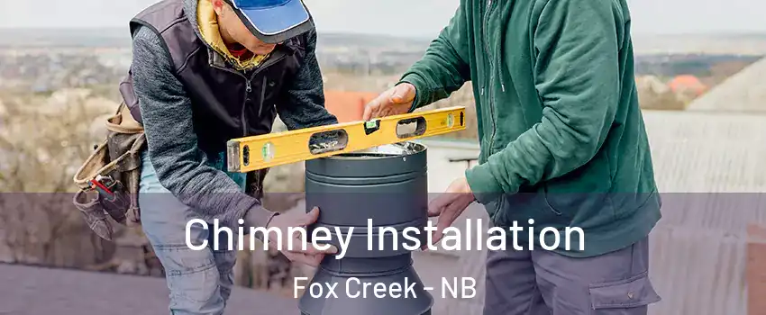  Chimney Installation Fox Creek - NB