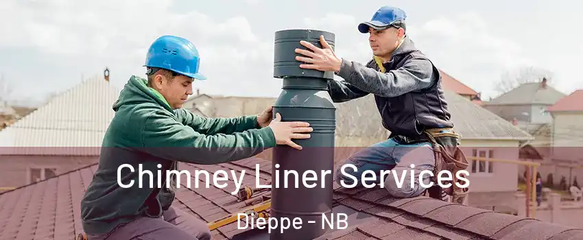  Chimney Liner Services Dieppe - NB