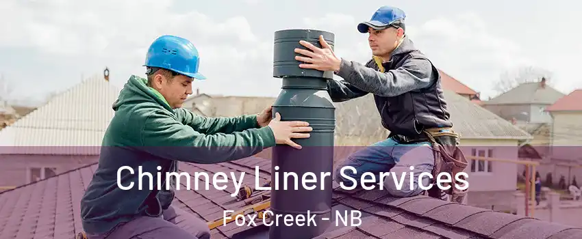  Chimney Liner Services Fox Creek - NB
