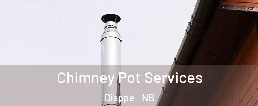  Chimney Pot Services Dieppe - NB