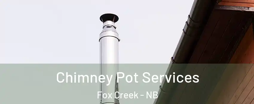  Chimney Pot Services Fox Creek - NB