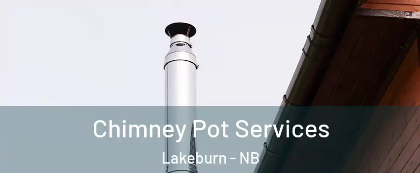  Chimney Pot Services Lakeburn - NB