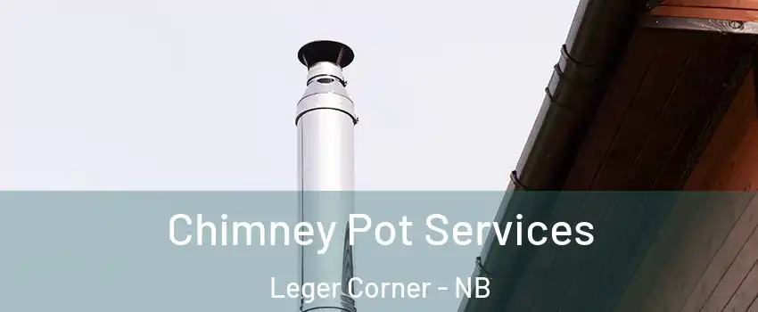  Chimney Pot Services Leger Corner - NB