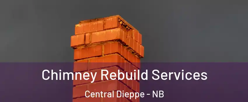  Chimney Rebuild Services Central Dieppe - NB