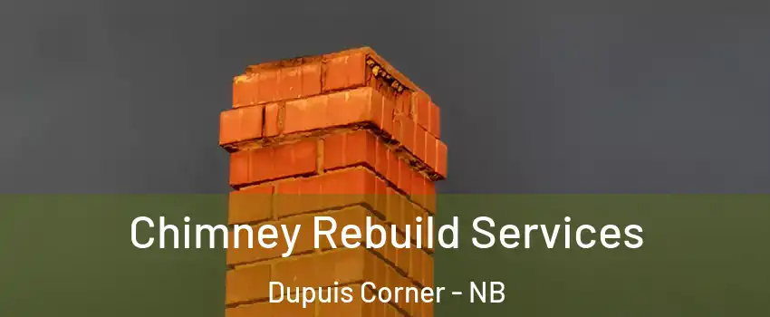  Chimney Rebuild Services Dupuis Corner - NB