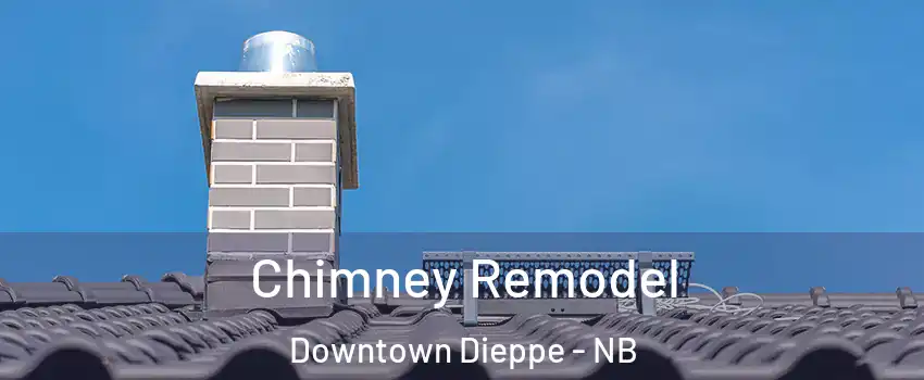  Chimney Remodel Downtown Dieppe - NB