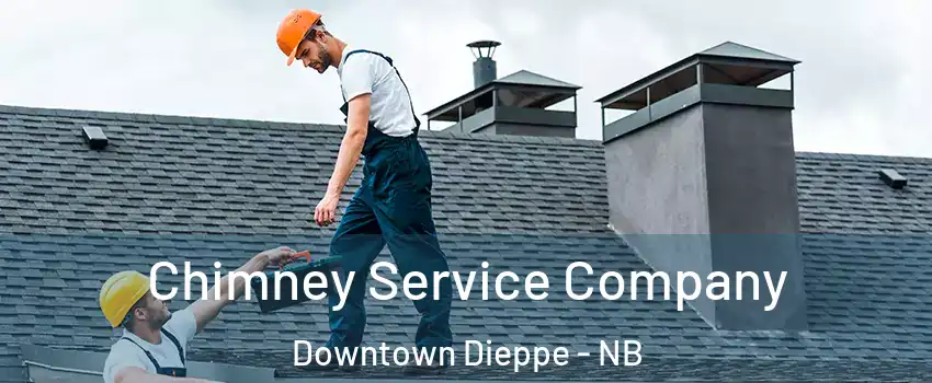  Chimney Service Company Downtown Dieppe - NB