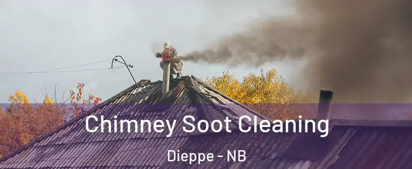  Chimney Soot Cleaning Dieppe - NB