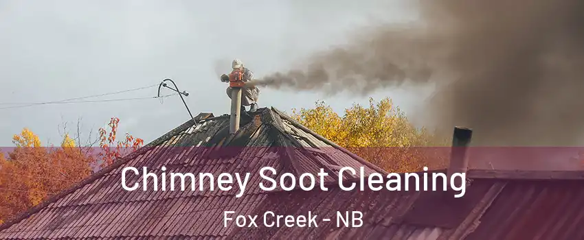  Chimney Soot Cleaning Fox Creek - NB
