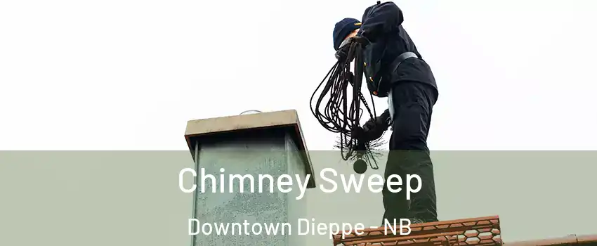  Chimney Sweep Downtown Dieppe - NB