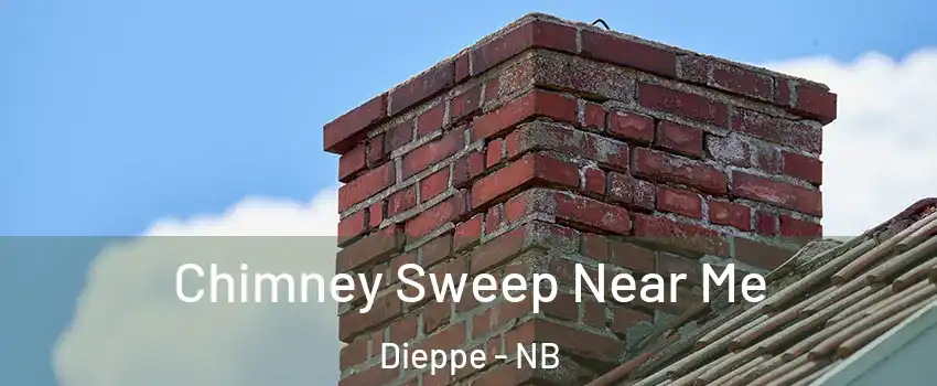  Chimney Sweep Near Me Dieppe - NB