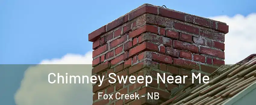  Chimney Sweep Near Me Fox Creek - NB