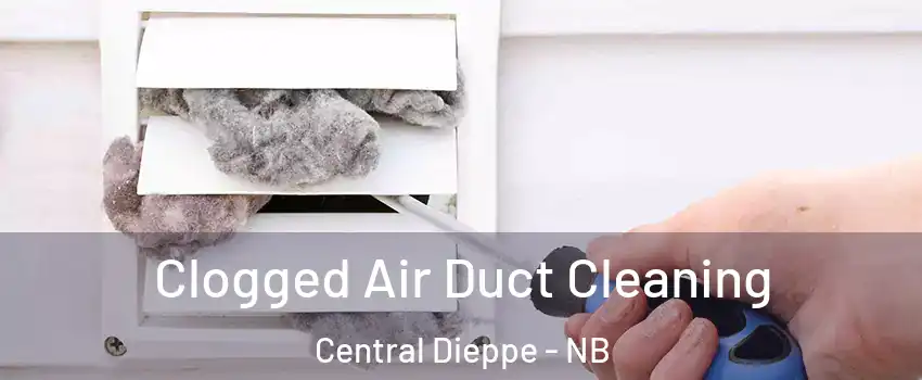  Clogged Air Duct Cleaning Central Dieppe - NB