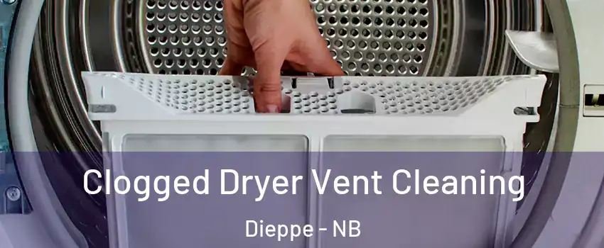  Clogged Dryer Vent Cleaning Dieppe - NB