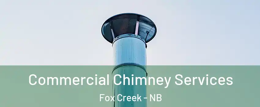  Commercial Chimney Services Fox Creek - NB