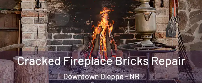  Cracked Fireplace Bricks Repair Downtown Dieppe - NB
