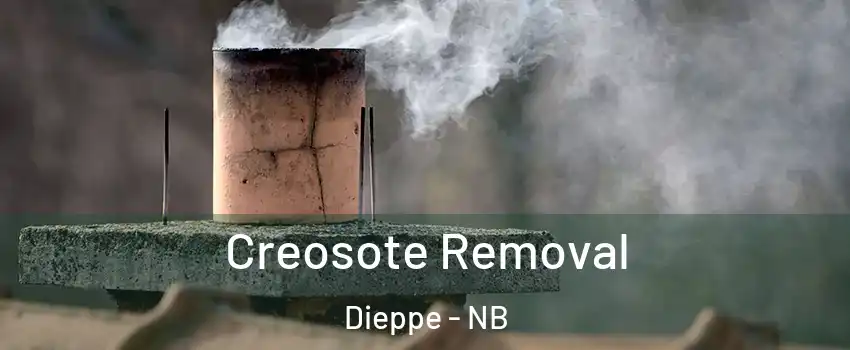  Creosote Removal Dieppe - NB