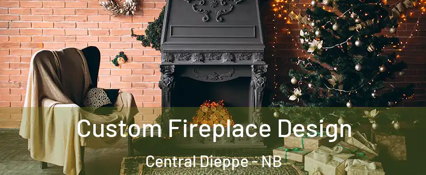  Custom Fireplace Design Central Dieppe - NB
