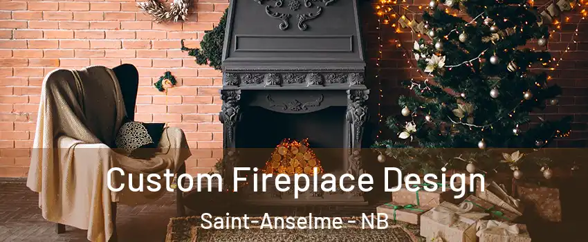  Custom Fireplace Design Saint-Anselme - NB