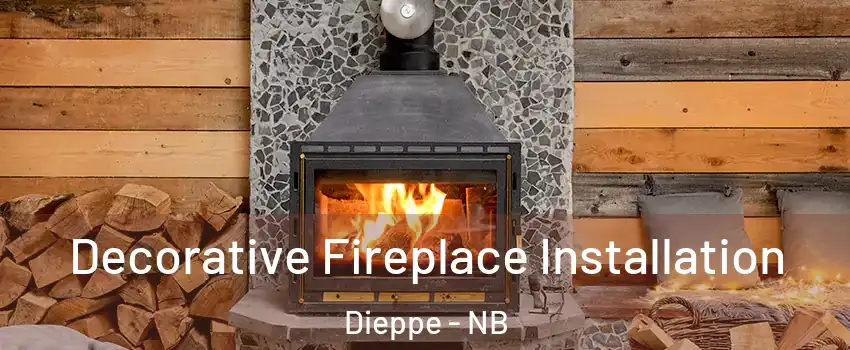  Decorative Fireplace Installation Dieppe - NB