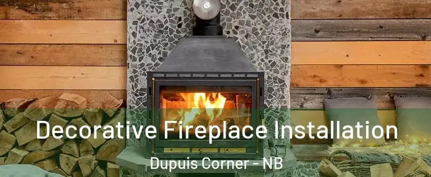  Decorative Fireplace Installation Dupuis Corner - NB