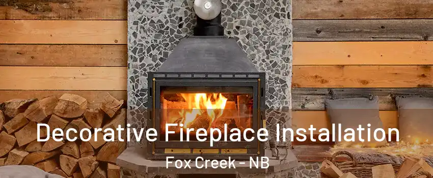  Decorative Fireplace Installation Fox Creek - NB