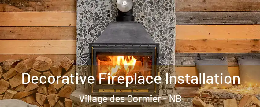  Decorative Fireplace Installation Village des Cormier - NB