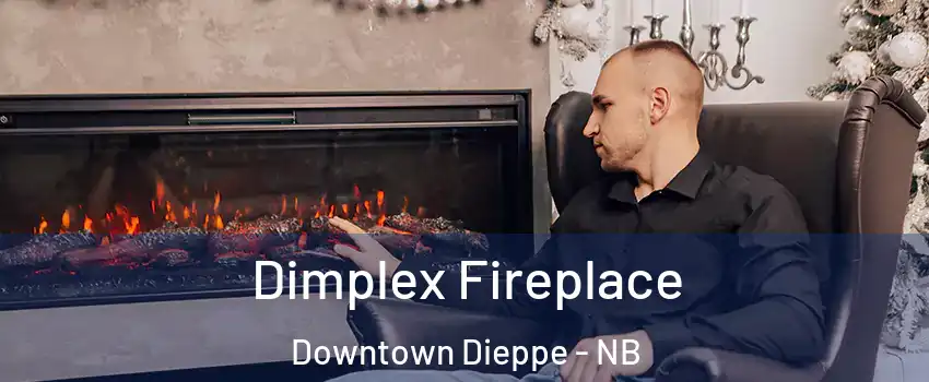  Dimplex Fireplace Downtown Dieppe - NB